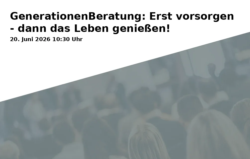 Event: GenerationenBeratung: Erst vorsorgen - dann das Leben genießen! in RW21 Volkshochschule, Seminarraum 3, Richard-Wagner-Straße 21, 95444 Bayreuth on 20. Juni 2026