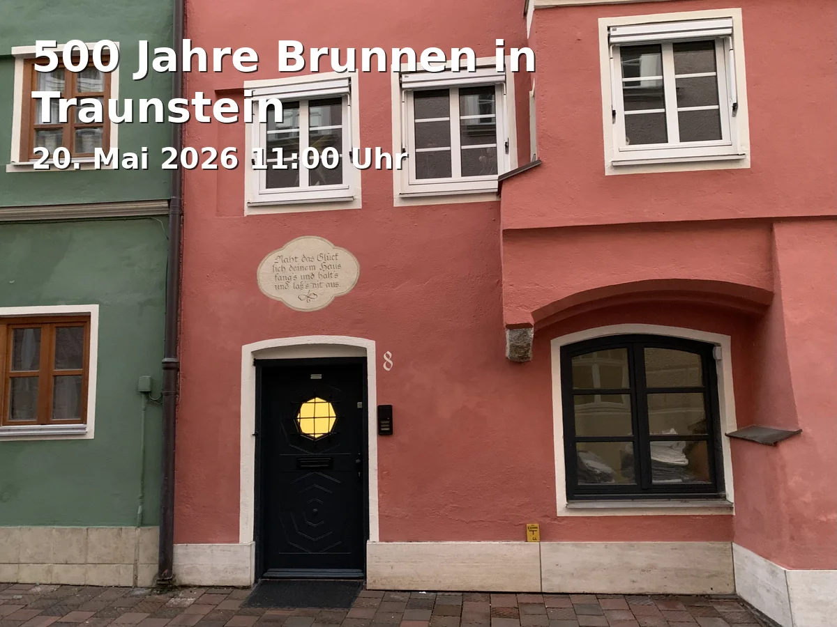 Event: 500 Years of Well in Traunstein in Stadtmuseum Heimathaus Traunstein, Stadtplatz 2-3, 83278 Traunstein on 20. May 2026