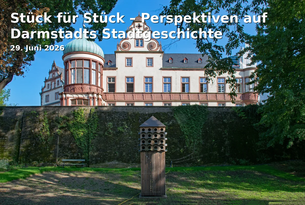 Event: Stück für Stück – Perspektiven auf Darmstadts Stadtgeschichte in Haus der Geschichte, Karolinenplatz 3, 64289 Darmstadt on 29. Juni 2026