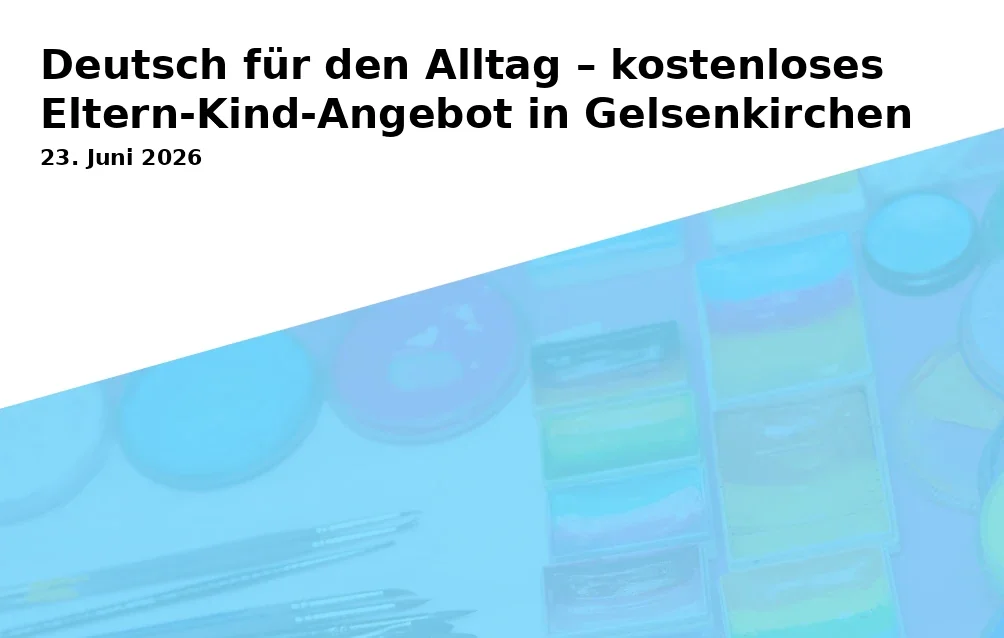 Event: Deutsch für den Alltag – kostenloses Eltern-Kind-Angebot in Gelsenkirchen in Städt. Tageseinrichtung für Kinder und Familienzentrum Rotthauser Markt 18, Rotthauser Markt 18, Gelsenkirchen on 23. Juni 2026