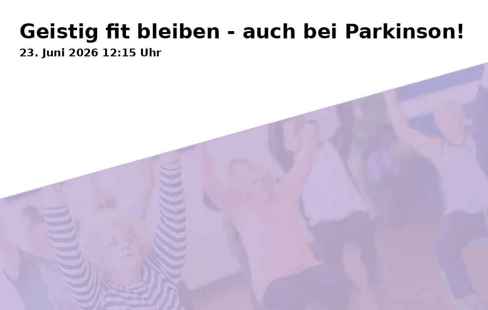 Event: Geistig fit bleiben - auch bei Parkinson! in Universitätsklinikum Essen, Hufelandstraße 55, 45147 Essen on 23. Juni 2026