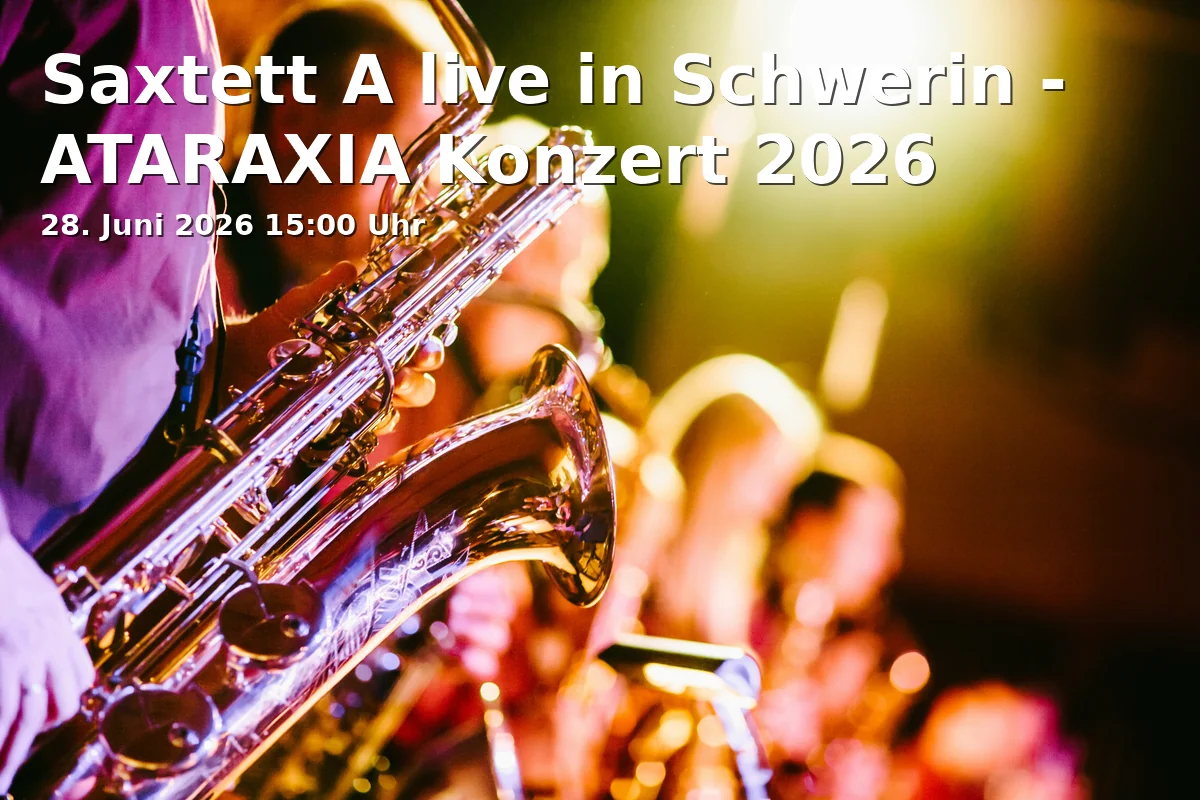 Event: Saxtett A live in Schwerin - ATARAXIA Konzert 2026 in Die Kulturschule ATARAXIA e. V., Arsenalstraße 8, 19053 Schwerin on 28. Juni 2026