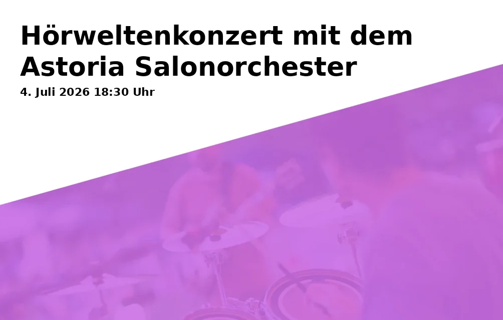 Event: Hörweltenkonzert mit dem Astoria Salonorchester in Die Kulturschule ATARAXIA e. V., Arsenalstraße 8, 19053 Schwerin on 4. Juli 2026