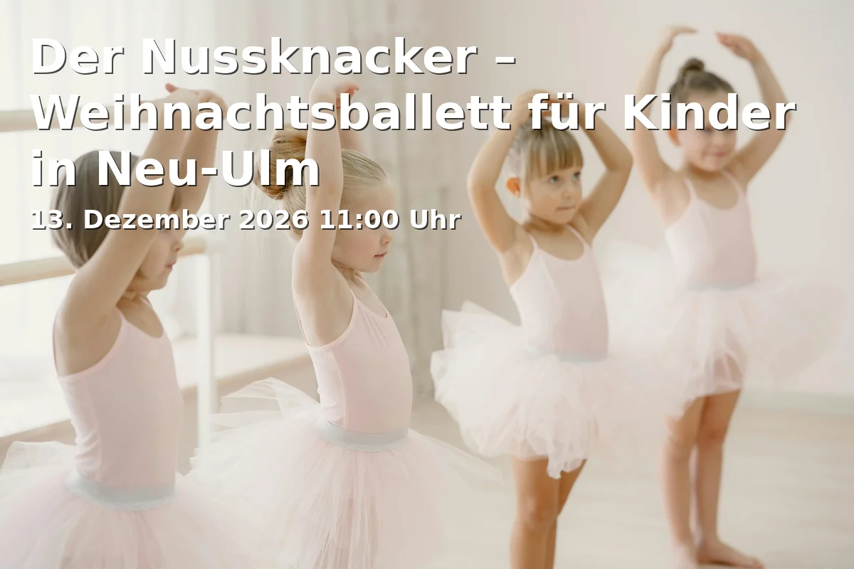 Event: The Nutcracker – Christmas Ballet for Children in Neu-Ulm in Edwin-Scharff-Haus, Silcherstraße 40, 89231 Neu-Ulm on 13. December 2026