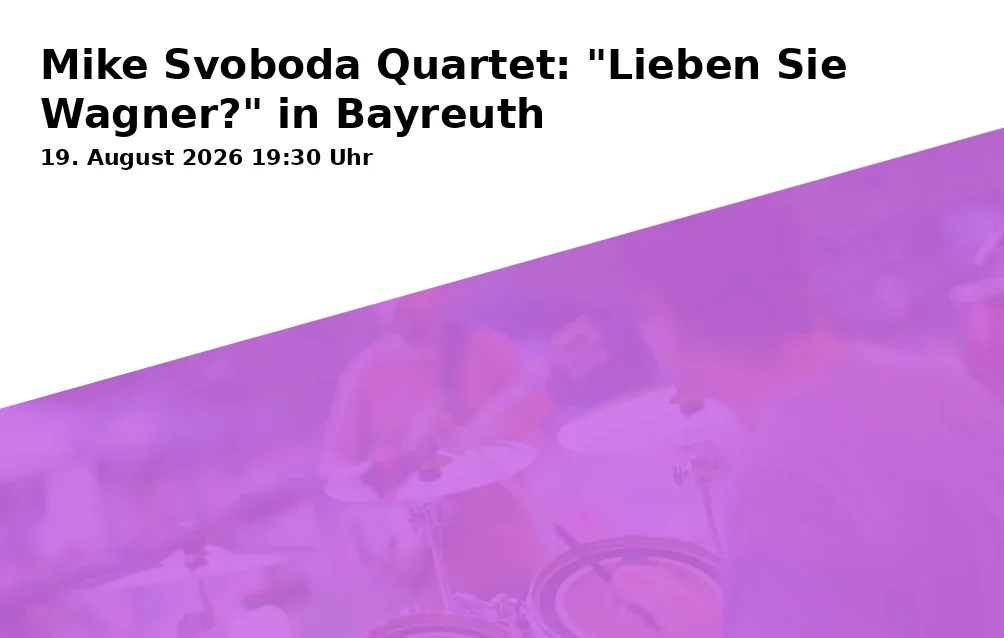 Event: Mike Svoboda Quartet: "Lieben Sie Wagner?" in Bayreuth in Richard Wagner Museum, Sonderausstellungsfläche im Neubau, Richard-Wagner-Straße 48, 95444 Bayreuth on 19. August 2026