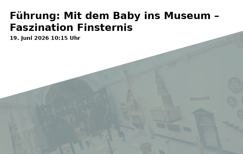 Tour: With the Baby to the Museum – Fascination Darkness