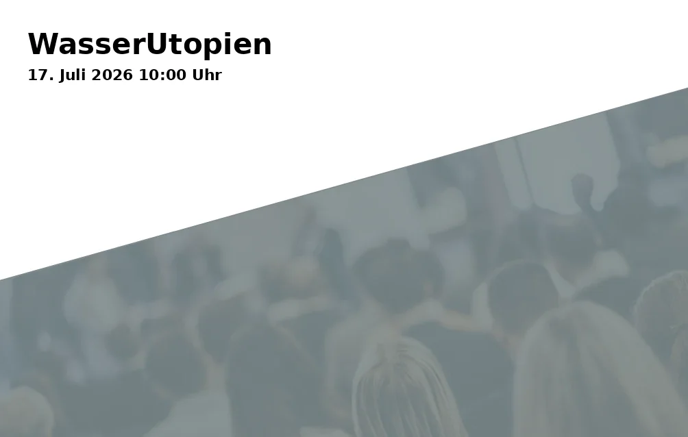 Event: Water Utopias in Theater Marabu, Kreuzstraße 16, 53225 Bonn on 17. July 2026