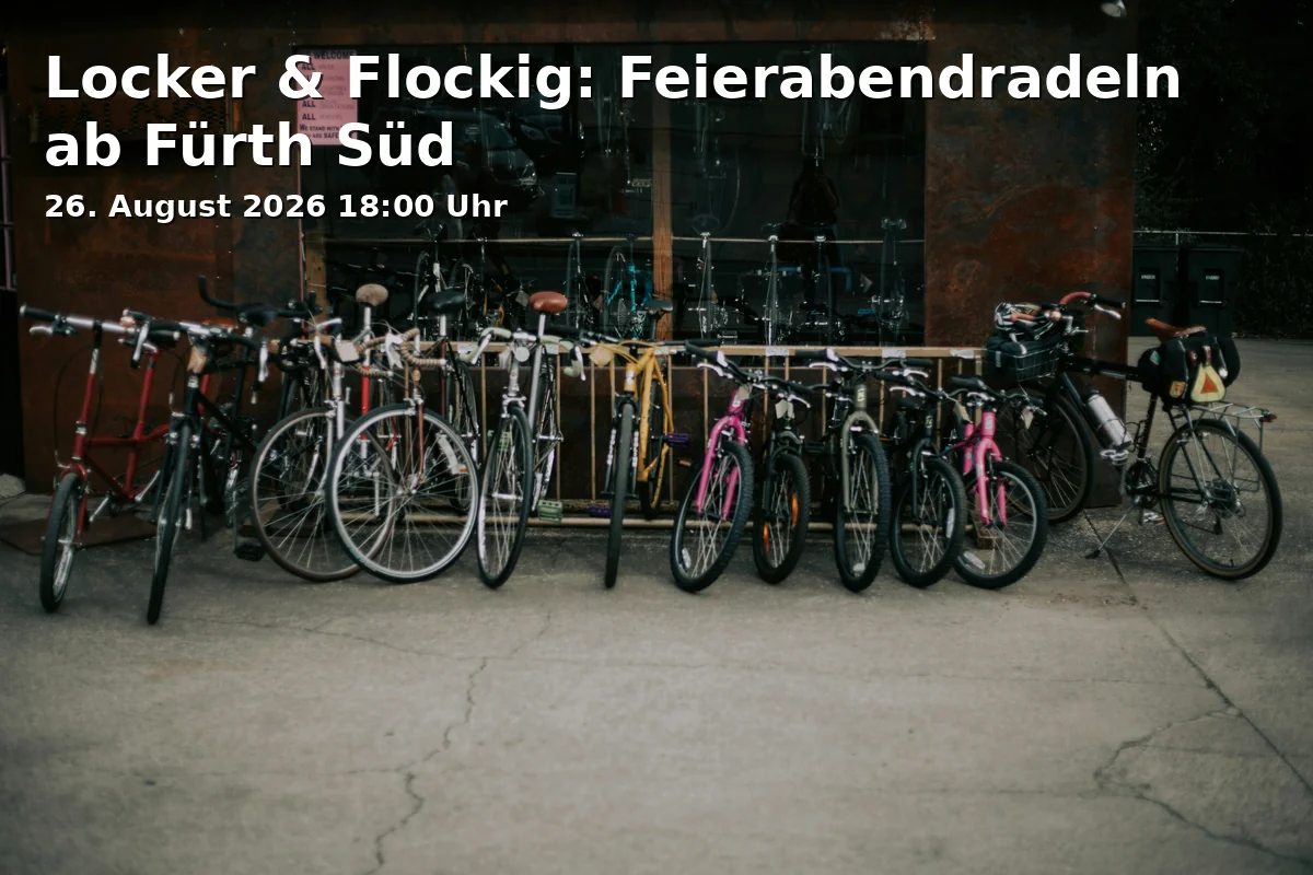 Event: Locker & Flockig: Feierabendradeln ab Fürth Süd in Dambacher Straße Ecke Herrnstraße, 90763 Fürth on 26. August 2026