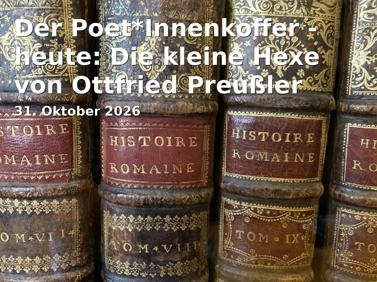 Event: The Poet*In Case - today: The Little Witch by Ottfried Preußler in KofferfabrikLange Str. 8190762 Fürth0911 / 706806office@kofferfabrik.cchttp://www.kofferfabrik.cc on 31. October 2026