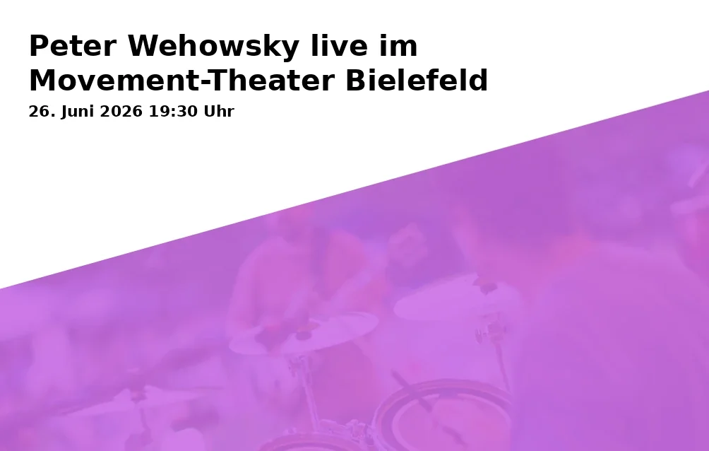 Event: Peter Wehowsky live im Movement-Theater Bielefeld in Movement-Theater, Haller Weg 38, 33617 Bielefeld on 26. Juni 2026