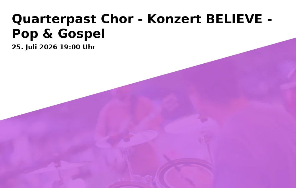 Event: Quarterpast Chor - Konzert BELIEVE - Pop & Gospel in St. Jakob, Bei der Jakobskirche 4, 86152 Augsburg on 25. Juli 2026