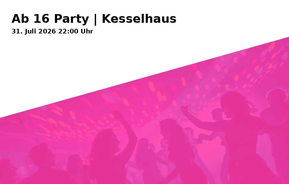 Event: Over 16 Party | Kesselhaus in Kesselhaus, Riedingerstraße 26i on 31. July 2026