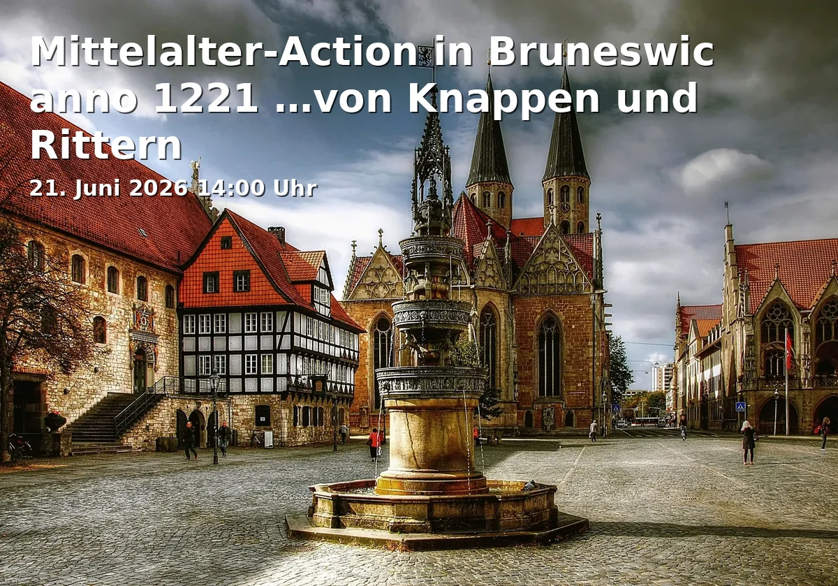 Event: Mittelalter-Action in Bruneswic anno 1221 …von Knappen und Rittern in Familienmuseum St. Ulrici-Brüdern (Braunschweigisches Landesmuseum), Schützenstraße 21a, 38100, Braunschweig on 21. Juni 2026