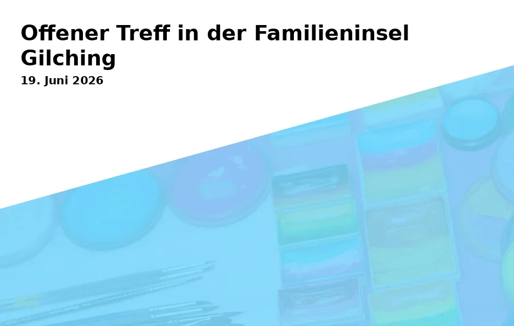 Event: Open Meeting at the Family Island Gilching in Familieninsel Gilching e. V. - Gilching on 19. June 2026