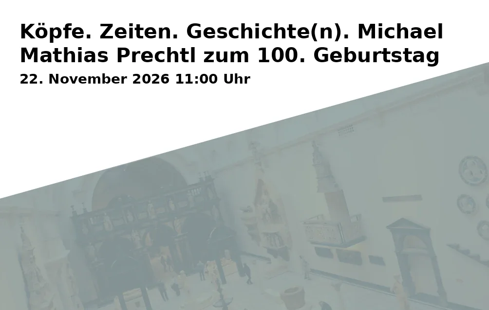 Event: Köpfe. Zeiten. Geschichte(n). Michael Mathias Prechtl zum 100. Geburtstag