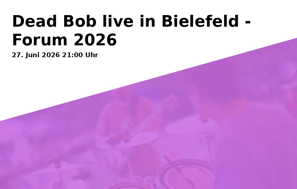 Event: Dead Bob live in Bielefeld - Forum 2026 in Forum Bielefeld - Boge Fabrik, Meller Str. 2, 33613 Bielefeld on 27. Juni 2026