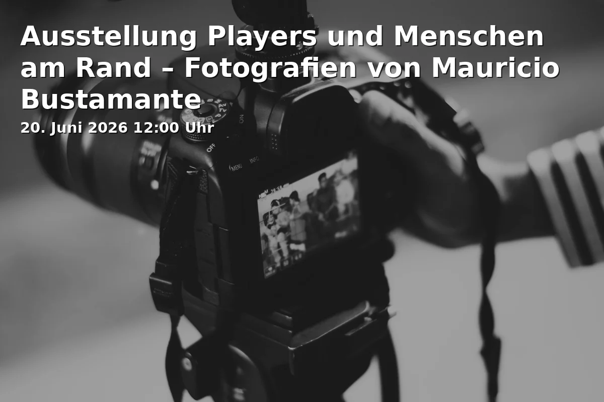 Event: Ausstellung Players und Menschen am Rand – Fotografien von Mauricio Bustamante in AKUSO Forum, Haidplatz 3, 93047 Regensburg on 20. Juni 2026
