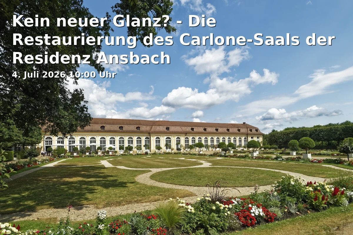 Event: Kein neuer Glanz? - Die Restaurierung des Carlone-Saals der Residenz Ansbach in Promenade 27, 91522 Ansbach on 4. Juli 2026