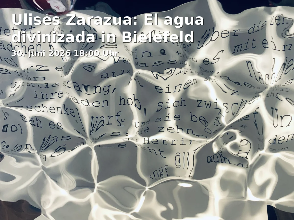 Event: Ulises Zarazua: El agua divinizada in Bielefeld