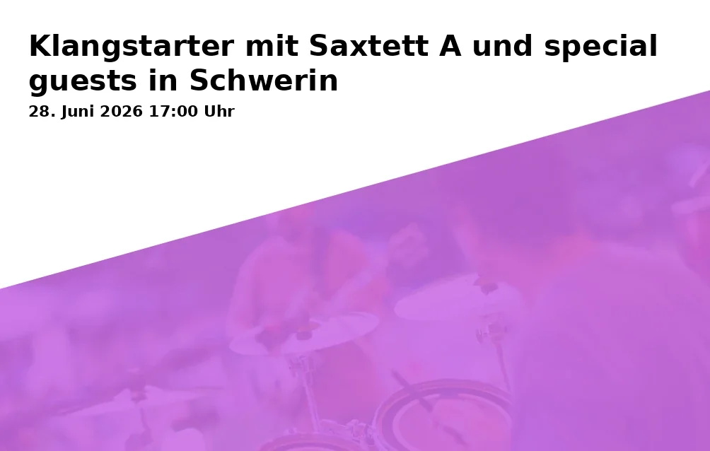 Event: Klangstarter mit Saxtett A und special guests in Schwerin in Die Kulturschule ATARAXIA e. V., Arsenalstraße 8, 19053 Schwerin on 28. Juni 2026