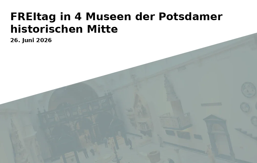 Event: FREItag in 4 Museums of the Historical Center of Potsdam in Am Alten Markt 9, 14467 Potsdam on 26. June 2026