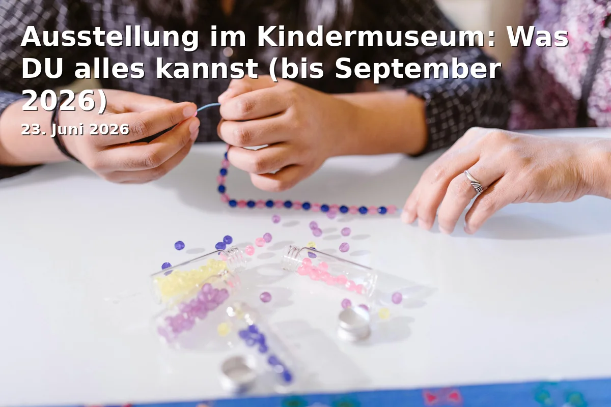 Ausstellung im Kindermuseum: Was DU alles kannst (bis September 2026)