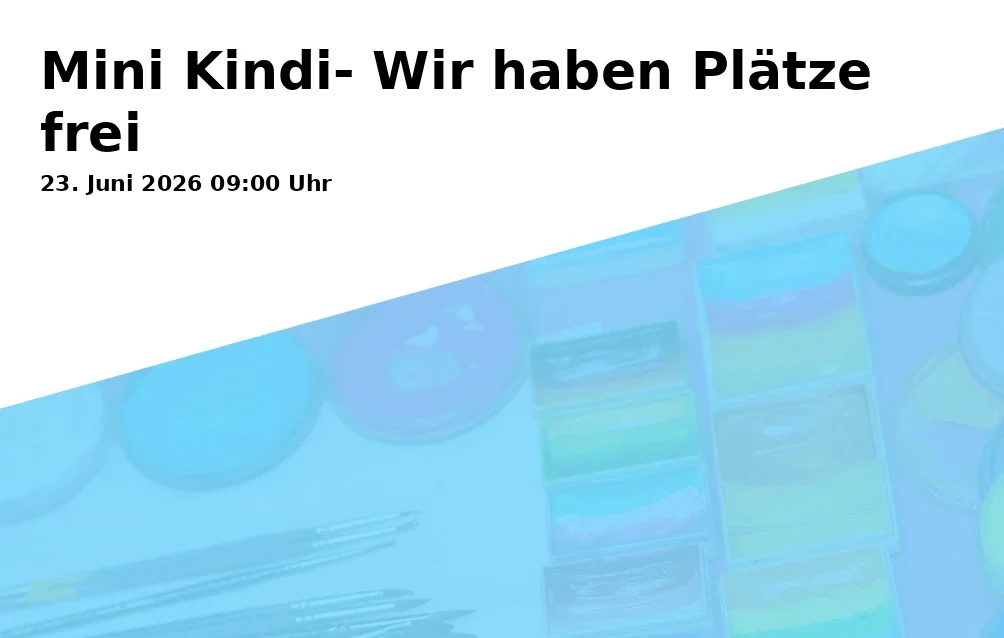 Mini Kindi- Wir haben Plätze frei