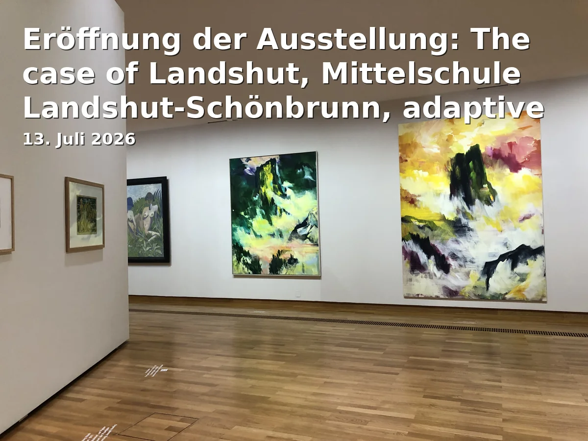 Event: Opening of the Exhibition: The case of Landshut, Mittelschule Landshut-Schönbrunn, adaptive Reuse & Repurposing in Rathaus - Große Rathausgalerie on 13. July 2026