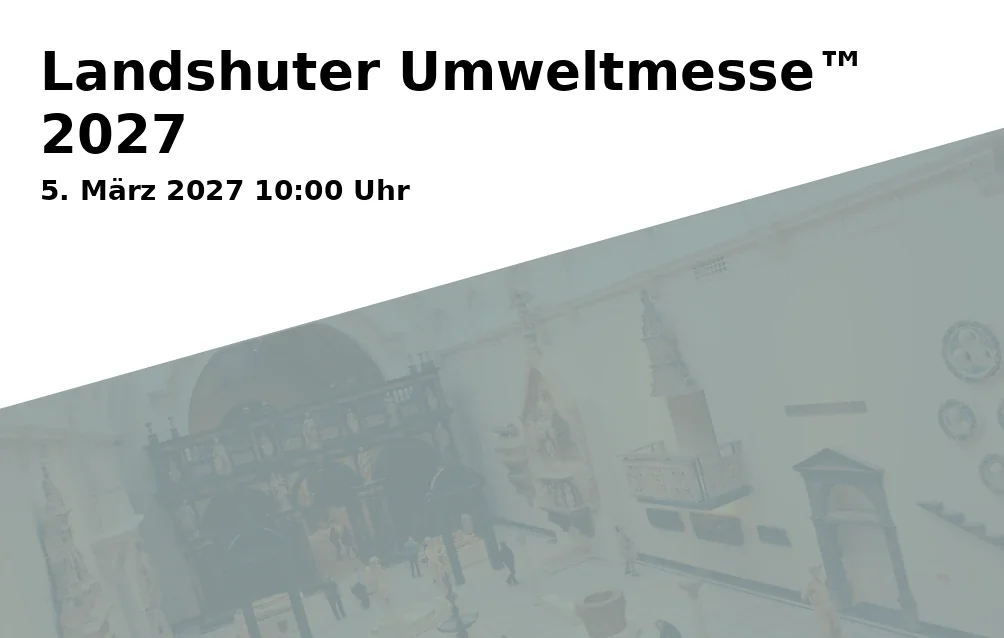 Event: Landshut Environment Fair™ 2027 in Messepark Landshut, Niedermayerstraße 100, 84036 Landshut on 5. March 2027