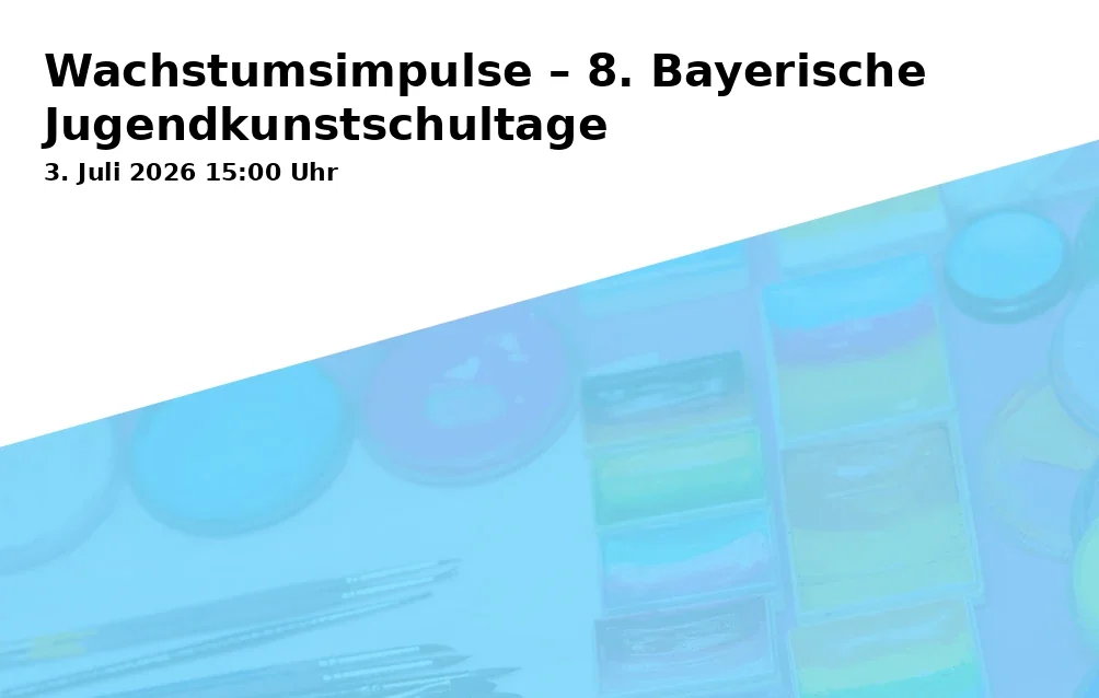 Event: Growth Impulses – 8th Bavarian Youth Art School Days in Campus St. Michael, Vonfichtstraße 1, 83278 Traunstein on 3. July 2026