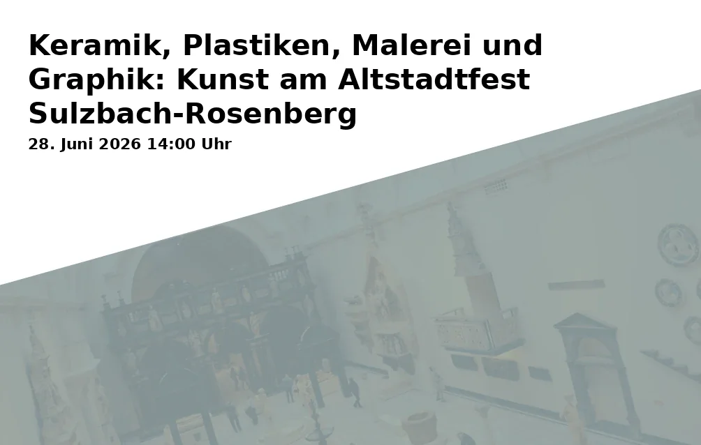Event: Ceramics, Sculptures, Painting, and Graphics: Art at the Sulzbach-Rosenberg Old Town Festival