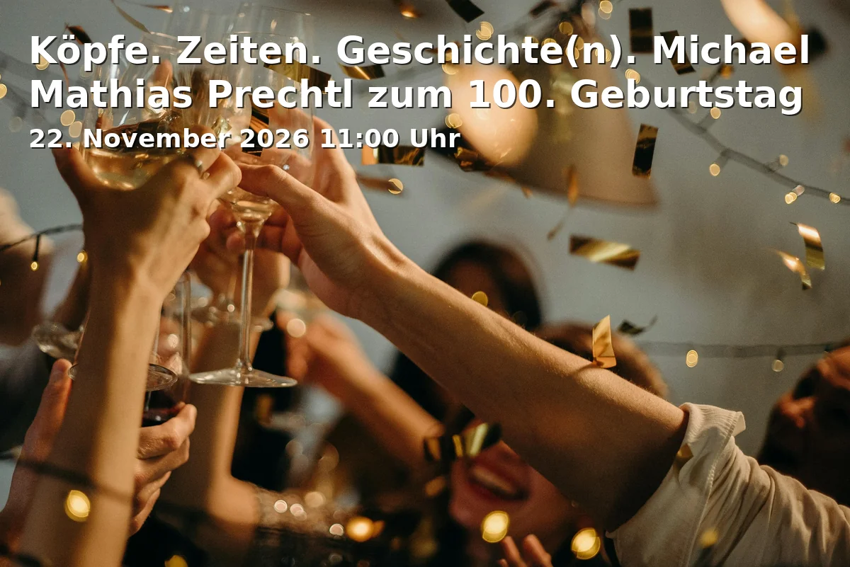 Event: Köpfe. Zeiten. Geschichte(n). Michael Mathias Prechtl zum 100. Geburtstag