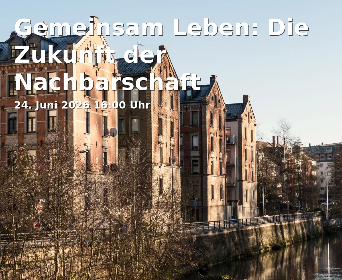 Gemeinsam Leben: Die Zukunft der Nachbarschaft