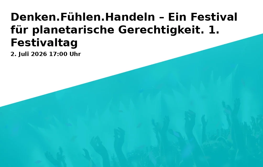 Event: Thinking.Feeling.Acting – A Festival for Planetary Justice. 1st Festival Day in Wissenswerkstadt Bielefeld, Wilhelmstraße 3, 33602 Bielefeld on 2. July 2026