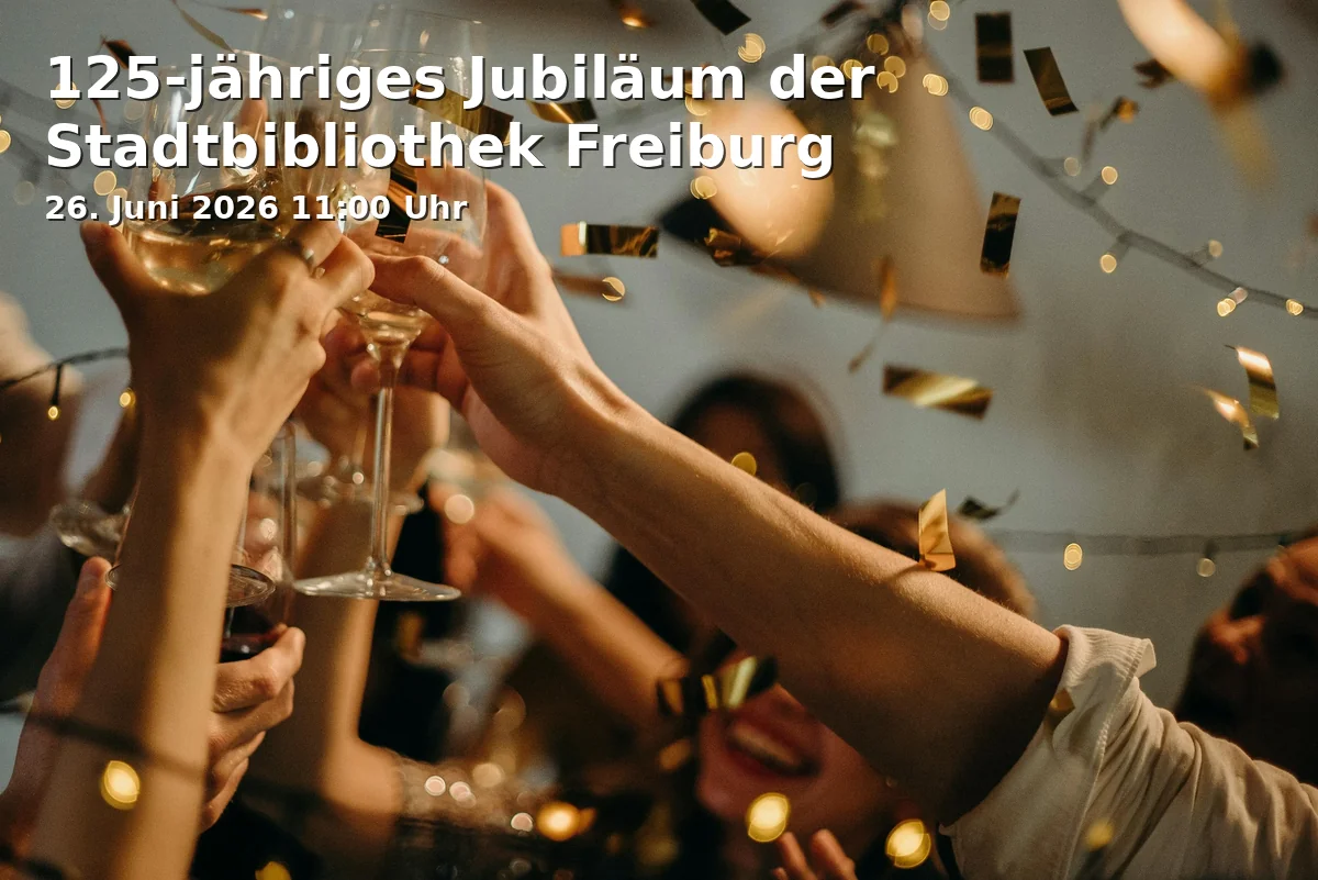 125-jähriges Jubiläum der Stadtbibliothek Freiburg