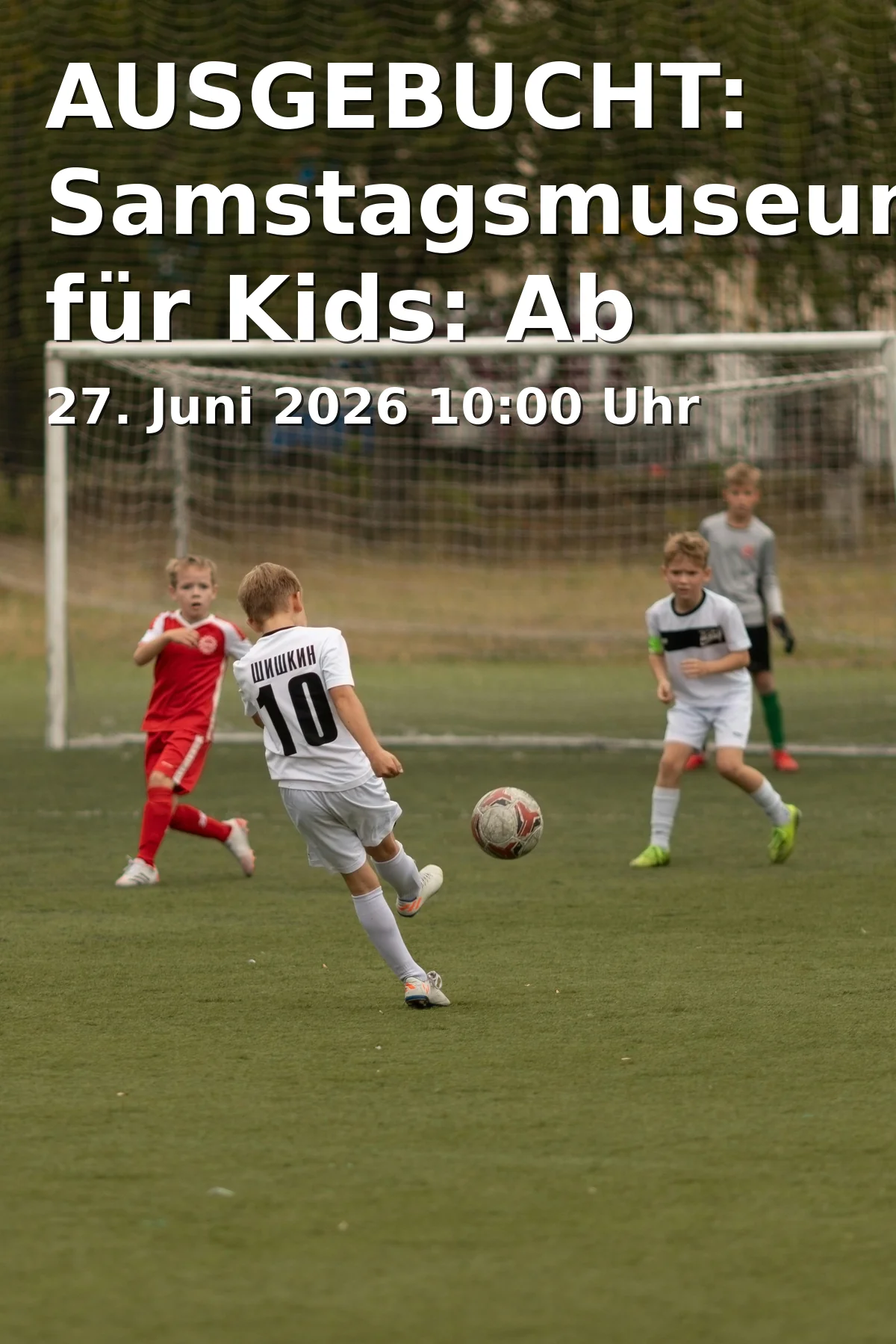 AUSGEBUCHT: Samstagsmuseum für Kids: Ab auf's Spielfeld!