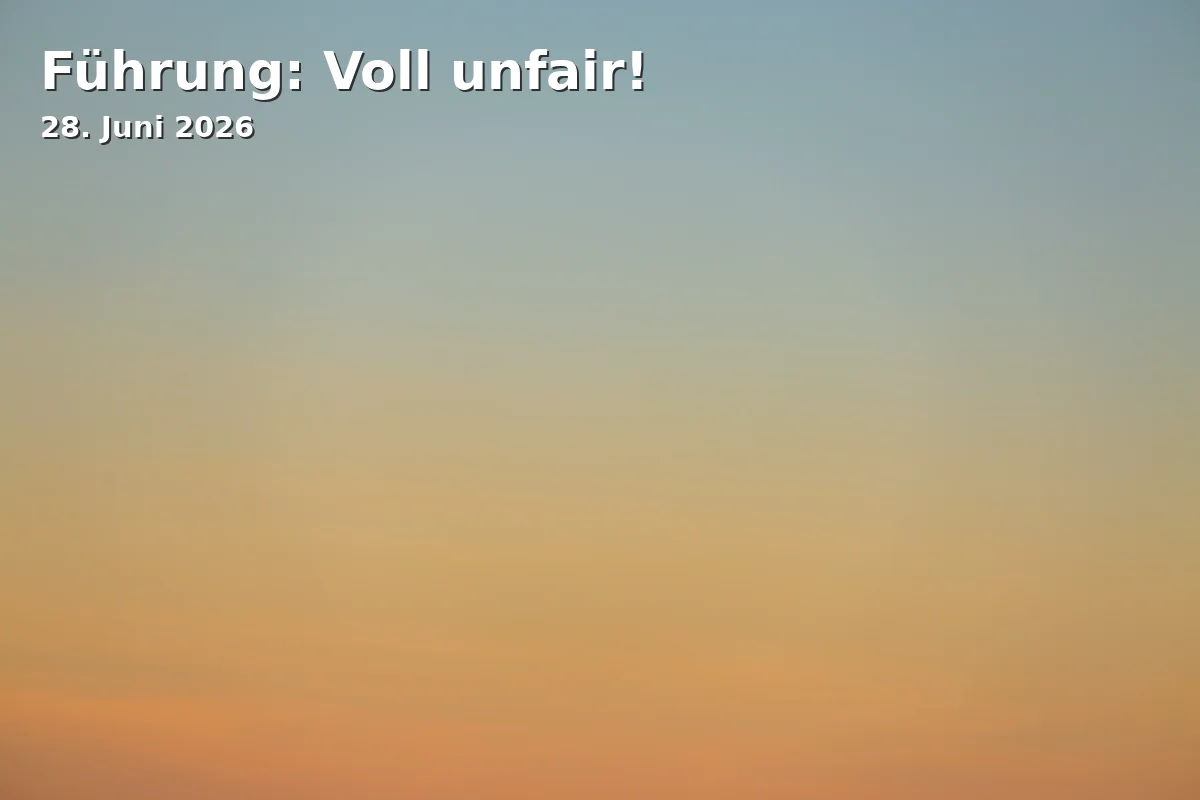 Führung: Voll unfair!