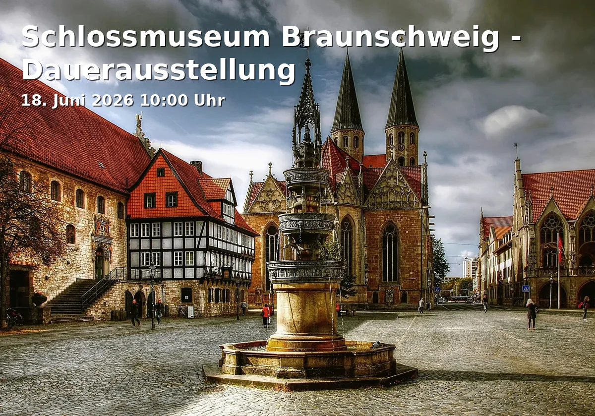Event: Schlossmuseum Braunschweig - Permanent Exhibition in Schlossmuseum Braunschweig, Schlossplatz 1, 38100, Braunschweig on 18. June 2026