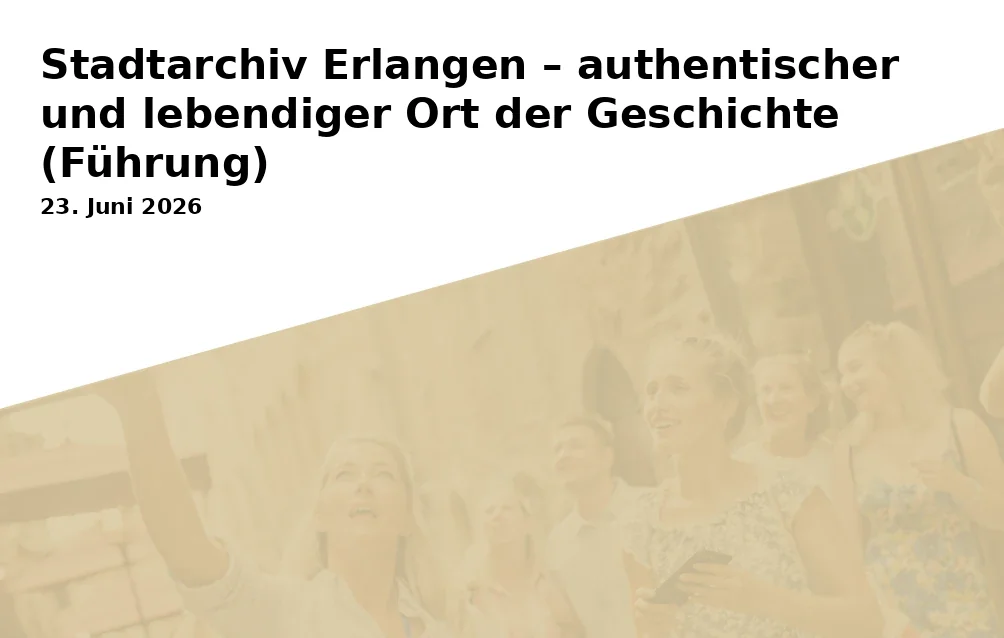 Event: Stadtarchiv Erlangen – authentischer und lebendiger Ort der Geschichte (Führung) in Stadtarchiv Erlangen on NaN. Invalid Date NaN