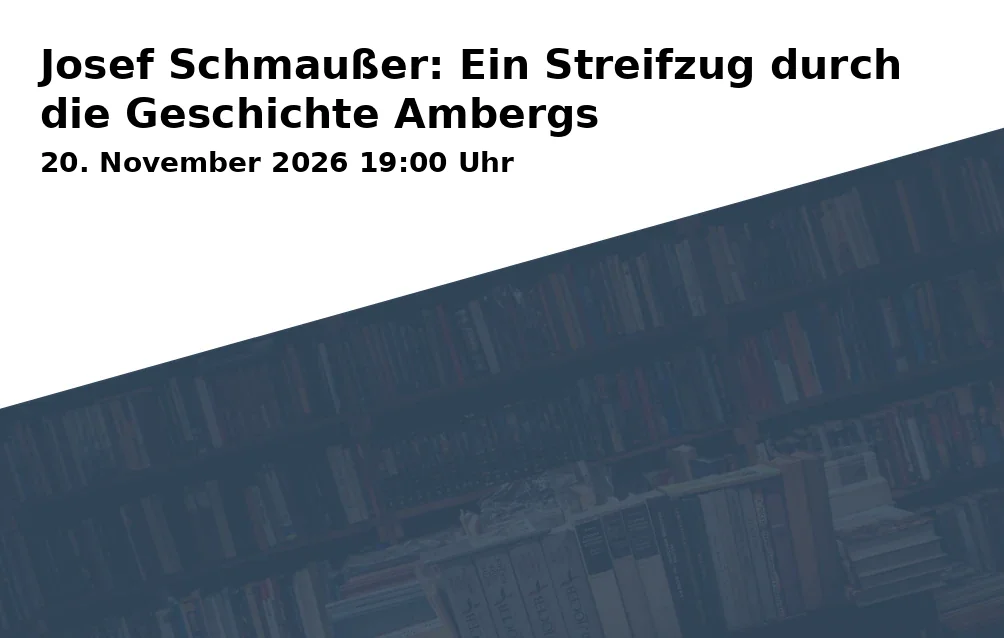Event: Josef Schmaußer: Ein Streifzug durch die Geschichte Ambergs