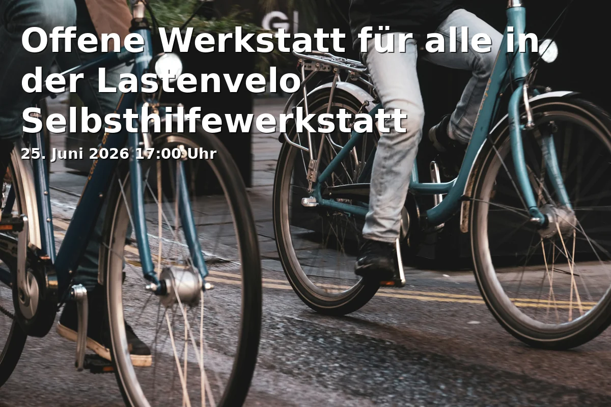 Event: Offene Werkstatt für alle in der Lastenvelo Selbsthilfewerkstatt in Runzmattenweg 7, 79110 Freiburg on 25. Juni 2026