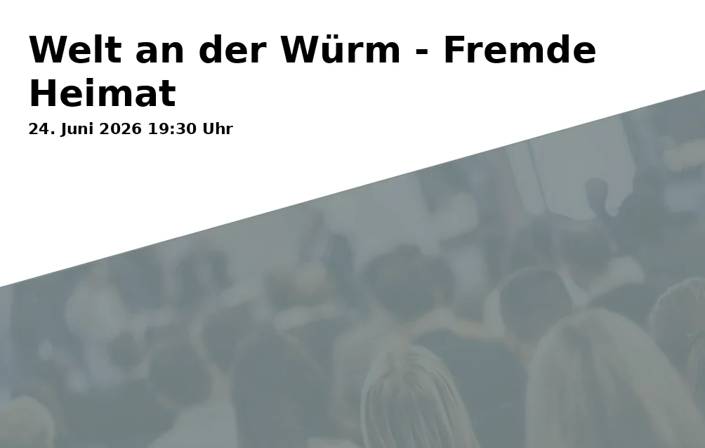 Event: World on the Würm - Foreign Homeland