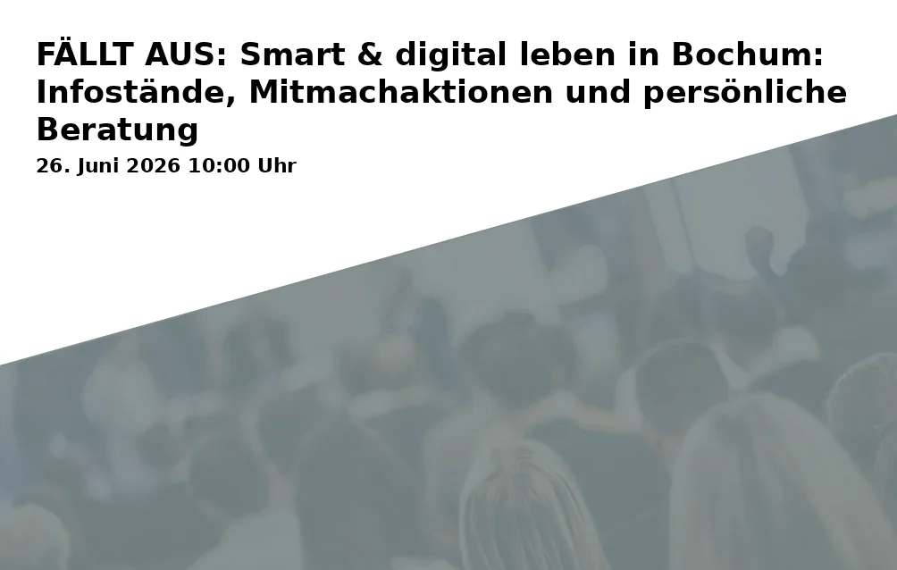 Event: FÄLLT AUS: Smart & digital leben in Bochum: Infostände, Mitmachaktionen und persönliche Beratung