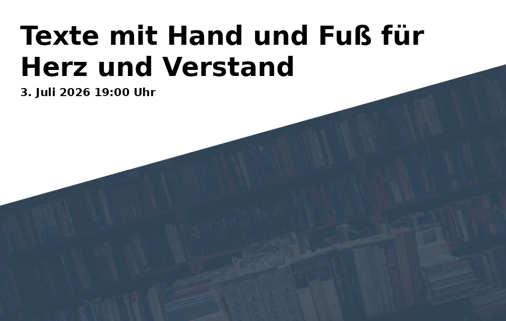 Event: Texte mit Hand und Fuß für Herz und Verstand