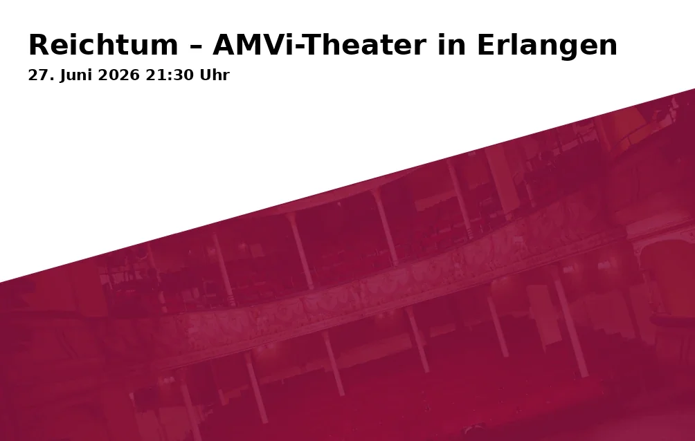 Wealth – AMVi-Theater in Erlangen