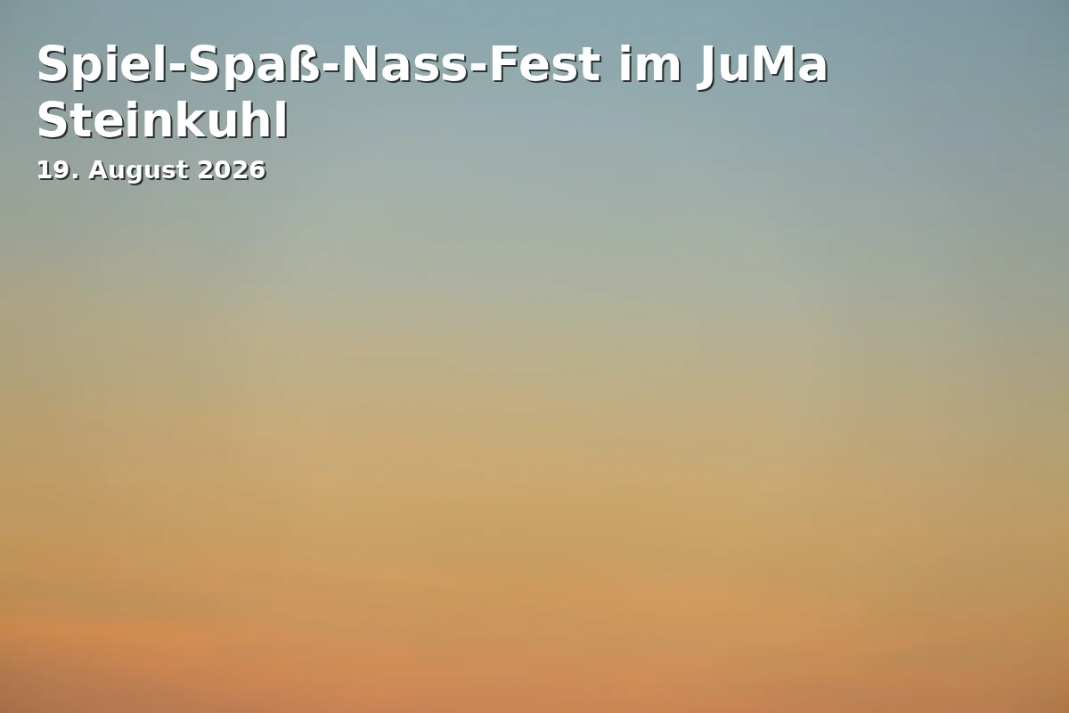 Event: Spiel-Spaß-Nass-Fest im JuMa Steinkuhl