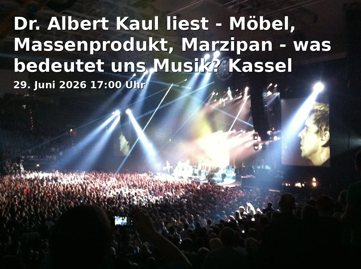 Dr. Albert Kaul liest - Möbel, Massenprodukt, Marzipan - was bedeutet uns Musik? Kassel 2026