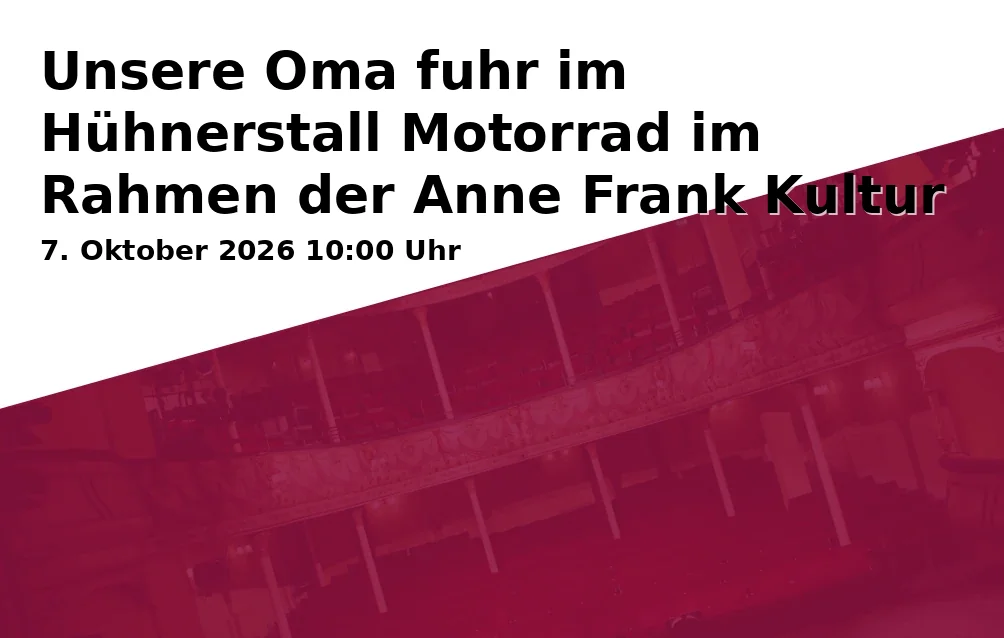Event: Unsere Oma fuhr im Hühnerstall Motorrad im Rahmen der Anne Frank Kultur Wochen 2026