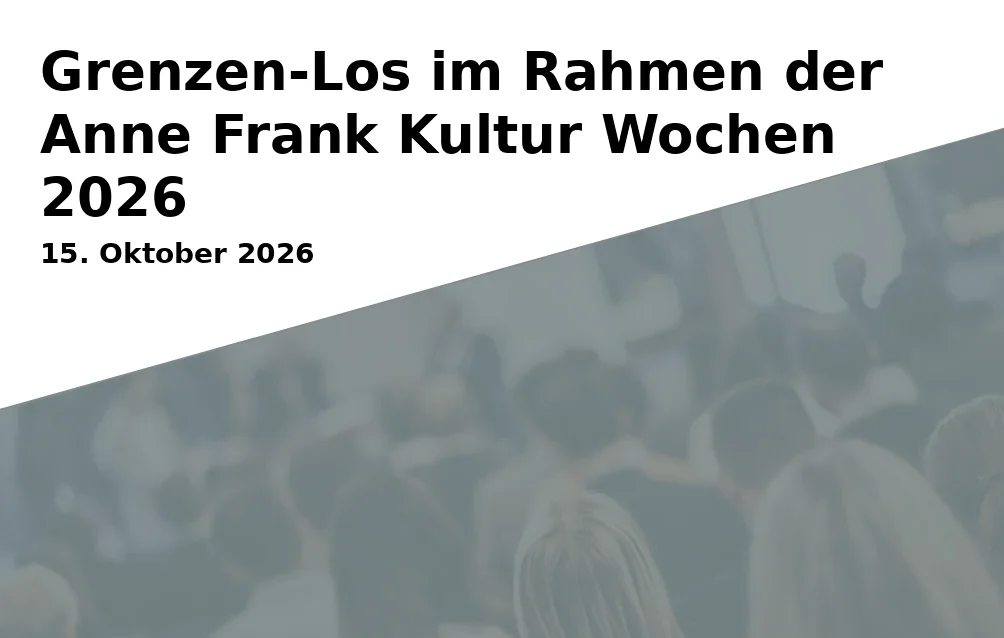 Event: Grenzen-Los im Rahmen der Anne Frank Kultur Wochen 2026
