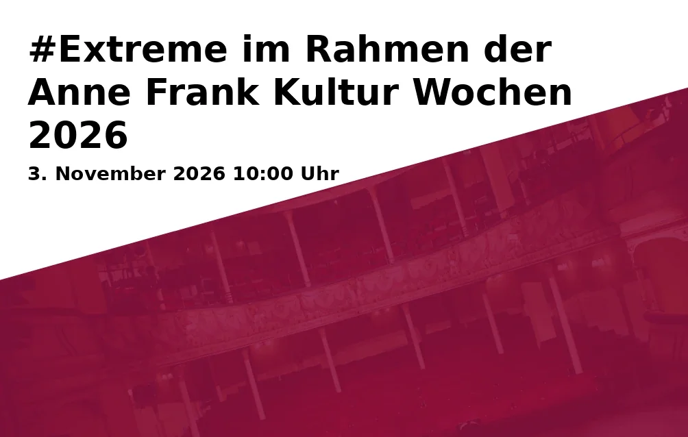 Event: #Extreme im Rahmen der Anne Frank Kultur Wochen 2026